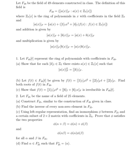 Let F49 be the field of 49 elements constructed in class. The definition of this field is F19={la(x)]F: a(r) e Z,a}} where Z7
