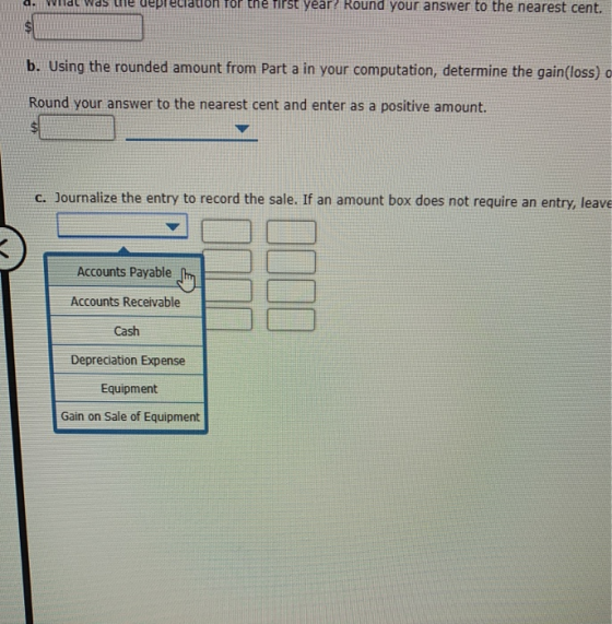 Tor the first yéar? Round your answer to the nearest cent. tio b. Using the rounded amount from Part a in your computation, d