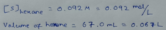 ZL [shenane = 0.092 M = 0.092 may Volume of herane = 67.0 mL = 0.067L