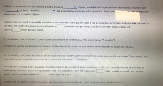 Bellissimas opportunity cost of producing 1 bushel of corn is of jeans, and Felicidads opportunity cost of producing 1 bush