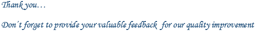 Thank you Dont forget to provide your valuable feedback for our quaity improvement