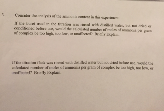 3. Consider the analysis of the ammonia content in this experiment. If the buret used in the titration was rinsed with distil