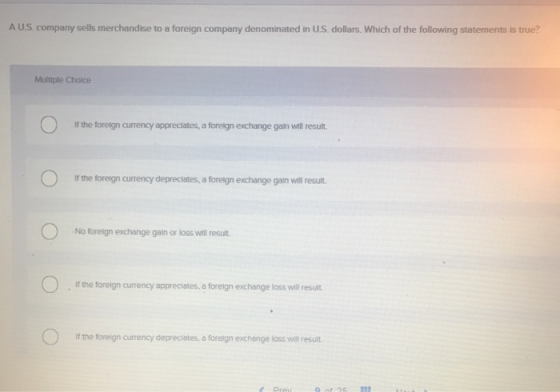 AUS. company sells merchandise to a foreign company denominated in US dollars. Which of the following statements is true? Mul