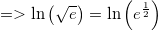 \small =>\ln \left(\sqrt{e}\right)=\ln \left(e^{\frac{1}{2}}\right)