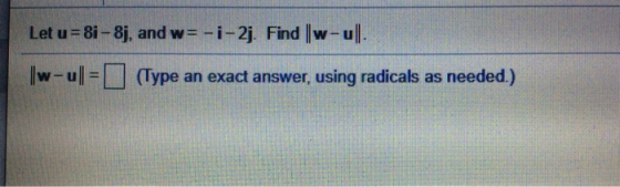 Let u=8i - 8j, and w=-i-2j. Find ||w-ul. w-ul=1 (Type an exact answer, using radicals as needed.)