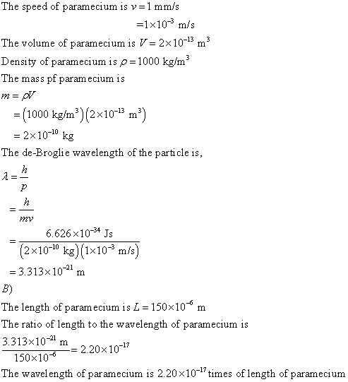 The speed of parameciumis 1 mm/ -1x103 m/s The volume of paramecium isび-2x10-15 m Density of paramecium is p-1000 kg/m The ma