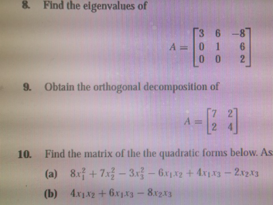 & Find the eigenvalues of -8 A= 3 0 0 6 1 0 2 9. Obtain the orthogonal decomposition of 10. Find the matrix of the the quadra