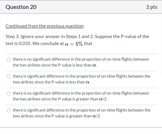 Question 20 2 pts Continued from the previous question: Step 3: Ignore your answer in Steps 1 and 2. Suppose the P-value of t