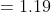 = 1.19