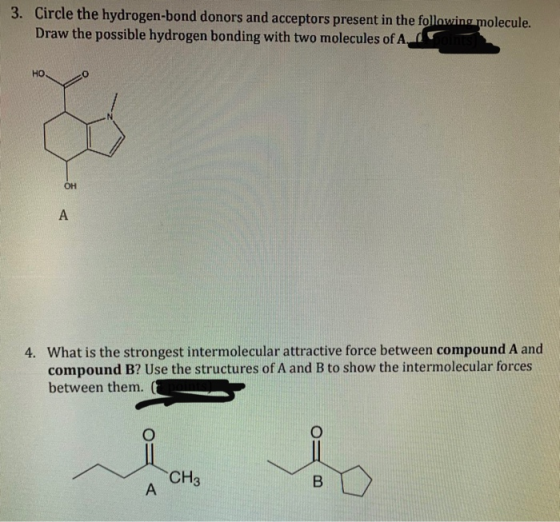 3. Circle the hydrogen-bond donors and acceptors present in the following molecule. Draw the possible hydrogen bonding with t