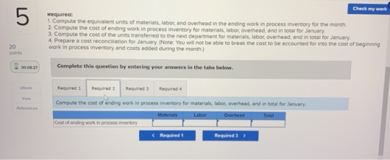 5 Check my work Required: 1. Compute the equivalent units of materials, labor, and overhead in the ending work in process inv