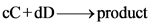 cC+dD—>product
