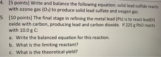 4. [5 points) Write and balance the following equation: solid lead sulfide reacts with ozone gas (O3) to produce solid lead s