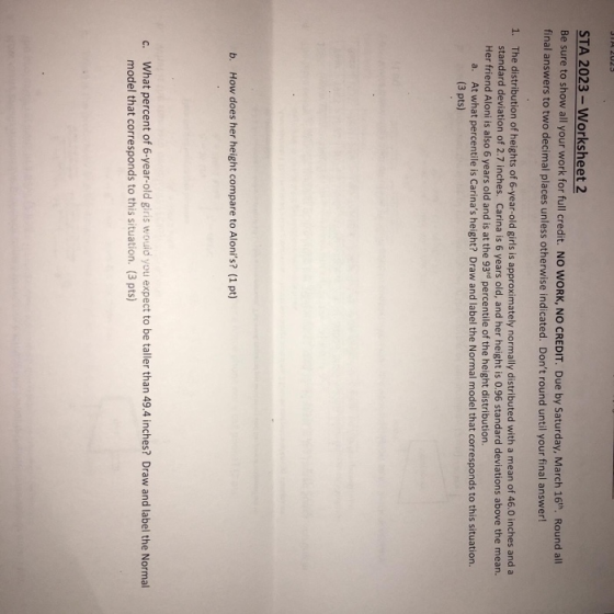 STA 2023-Worksheet 2 Be sure to show all your work for full credit. NO WORK, NO CREDIT. Due by Saturday, March 16th. Round al