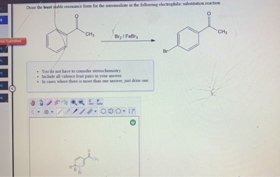 Draw the least stable resonance form for the intermediate in the following electrophilic substitution reaction. o CH3 CH3 Bra