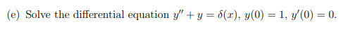 (e) Solve the differential equation y +y = 8(2), y(0) = 1, y0) = 0.