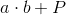 a\cdot b+ P