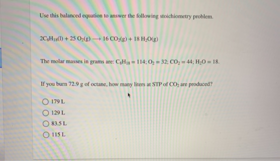 Use this balanced equation to answer the following stoichiometry problem. 2C3H18(1) + 25 O2(g) →16 CO2(g) + 18 H2O(g) The mol