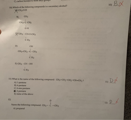 C) carbon bonded to three alkyl groups 10 B X 10) Which of the following compounds is a secondary alcohol? CH3-O-H B) CH3 CH3
