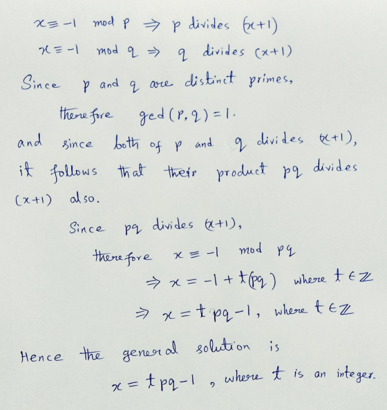 x=-1 mod p > p divides (+1) x=-1 mod q q divides (x+1) Since p and q are distinct primes, there fore ged(p, q) = 1. and since