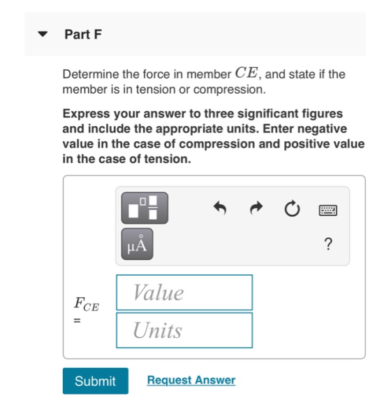 Part F Determine the force in member CE, and state if the member is in tension or compression. Express your answer to three s