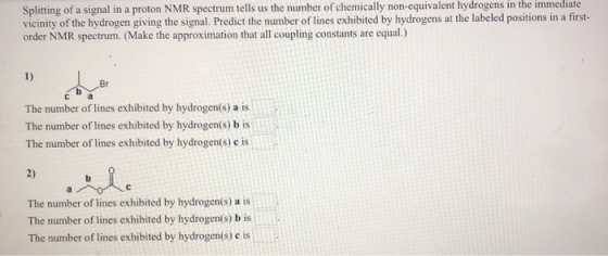 Splitting of a signal in a proton NMR spectrum tells us the number of chemically non-equivalent hydrogens in the immediate vi