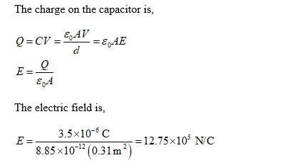 The charge on the capacitor is, al e A The electric field is, 3.5×10-6 8.85x10 (0.31m) 12.1x10 . 12.75×1