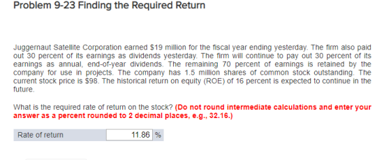 Problem 9-23 Finding the required Return Juggernaut Satellite Corporation earned $19 million for the fiscal year ending yeste