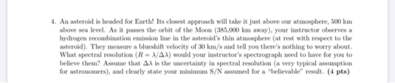 4. An asteroid is headed for Earth! Its closest approach will take it just above our atmosphere, 500 km above sea level. As i