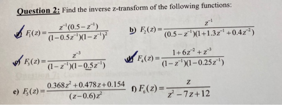 Question 2: Find the inverse z-transform of the following functions: z-(0.5- 2*) by F(z)= (1 -0.5z)(1 – z)? b F_(7) = (0