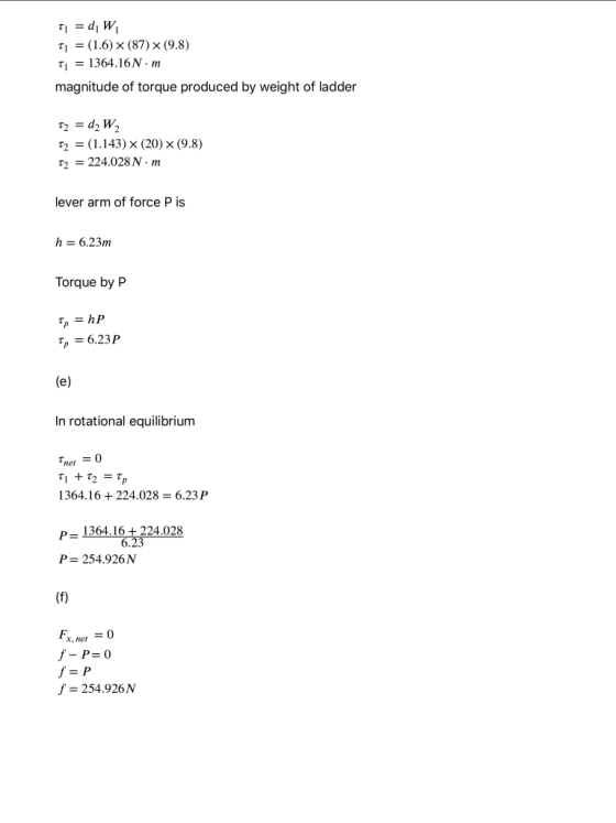 Ti = dW T1 = (1.6) X (87) X (9.8) T = 1364.16N.m magnitude of torque produced by weight of ladder T2 = d. T2 = (1.143) x (20)