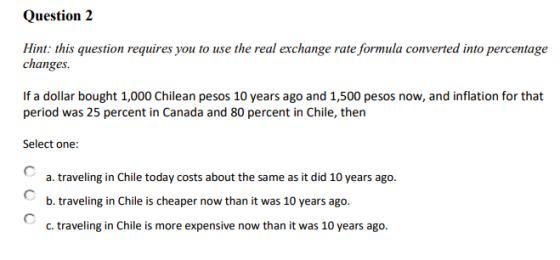Question 2 Hint: this question requires you to use the real exchange rate formula converted into percentage changes. If a dol
