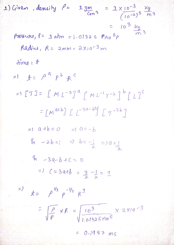 1 gm = 1x10-3 cm3 (10-273 to pa R R? 1) Given density P= 103 pressure, p= 1 atm =1.01325 pxio sp Radius, R= amm= 2x10-3n time