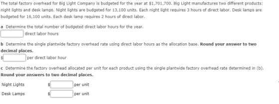 The total factory overhead for Big Light Company is budgeted for the year at $1,701,700. Big Light manufactures two different