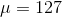 μ = 127