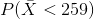P(\bar X < 259)