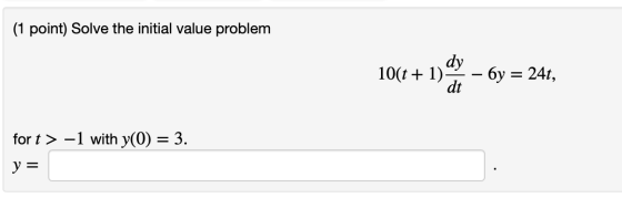 (1 point) Solve the initial value problem 10 10(+ 1) My – by = 241, 24t. for t> -1 with y(0) = 3. y=