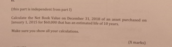 II. (this part is independent from part 1 Calculate the Net Book Value on December 31, 2018 of an asset purchased on January