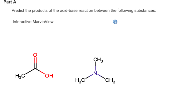 Image for Part A Predict the products of the acid-base reaction between the following substances: Interactive MarvinView