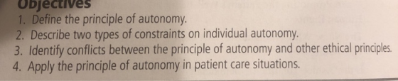 Objectives 1. Define the principle of autonomy. 2. Describe two types of constraints on individual autonomy 3. Identify confl