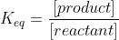 product Keq = Treactant