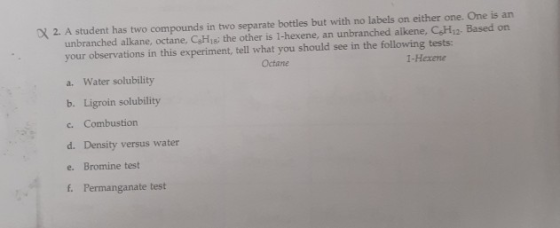 2. A student has two compounds in two separate bottles but with no labels on either one. One is an unbranched alkane, octane,