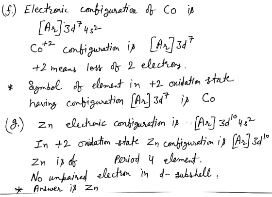 (f.) Electronic configuration of Co is [Ar]3d7452 Cot2 configuration is [Ar]3d7 +2 means loss of 2 electrony * Symbol of elem