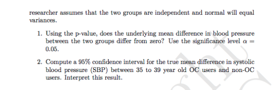 researcher assumes that the two groups are independent and normal will equal variances. 1. Using the p-value, does the underl