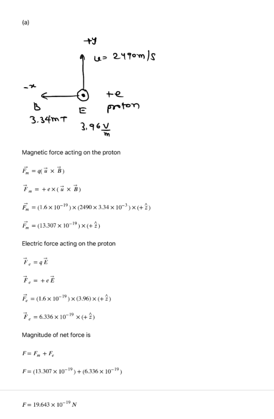 +y 6- 2490m)s - te E proton 3.34mT 3,964 Magnetic force acting on the proton F = 9ū x B) Fm = tex(ū x B) Fm = (1.6 x 10-9) x