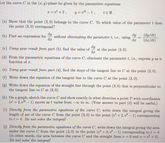 Let the curve C in the (x, y)-plane be given by the parametric equations x = e + 2, y = e2-1, tER. (a) Show that the point (3