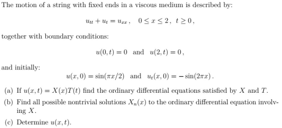 The motion of a string with fixed ends in a viscous medium is described by: together with boundary conditions: u(0,t) 0 and u