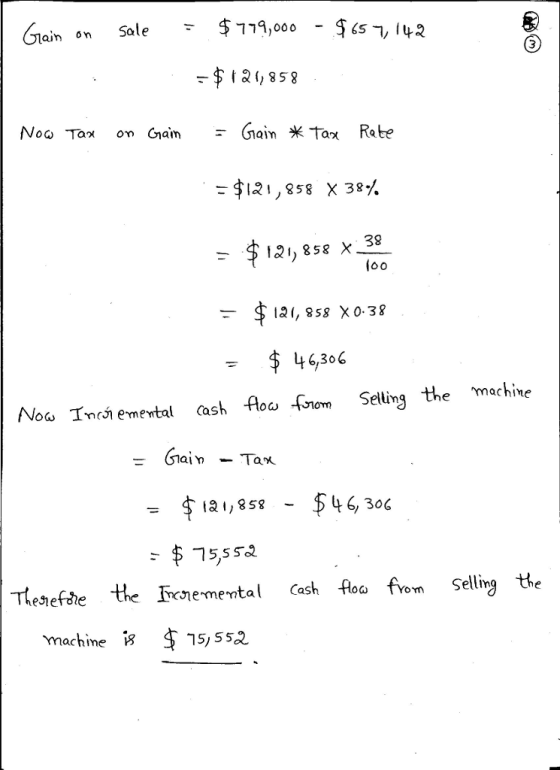 ain «n Sale- - I2 (858 Noa Tax on Gain Gain米tor Rate $12 858 X38 38 - 3 11, 858 X 4 6,30 6 No« Inch emewtal Cash Aoc foron Selling the machine 1&I,858 - 4 6, 300 Tfthe Frcne-mental Cash floa from Selling the machIme 15) 552