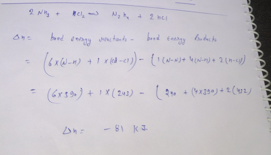 2 NM₂ + B =) Na Hu + 2 hel on= bond energy dreactants - bond Energy Products = 16x@_n) + 1 x 108–01)) - ((-2)+4wan) + 2 (nc)