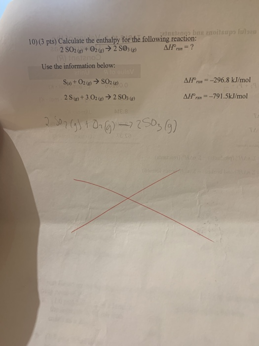 10) (3 pts) Calculate the enthalpy for the following reaction: 2 SO2(g) + O2(g) → 2 S03 (8) AHºrn = ? Use the information bel